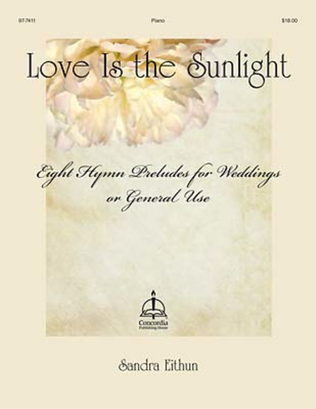 Book cover for Love Is the Sunlight: Eight Hymn Preludes for Weddings or General Use