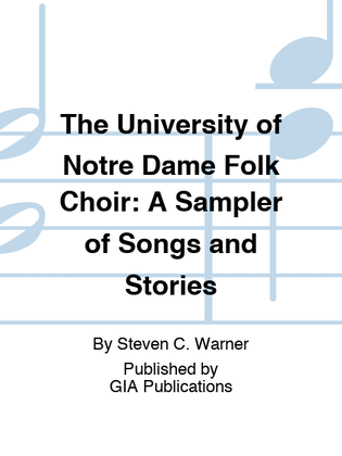 The University of Notre Dame Folk Choir: A Sampler of Songs and Stories