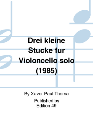 Drei kleine Stucke fur Violoncello solo (1985)