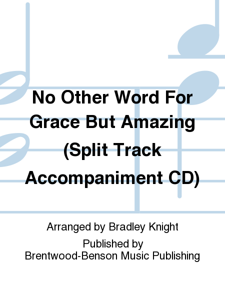 No Other Word For Grace But Amazing (Split Track Accompaniment CD)