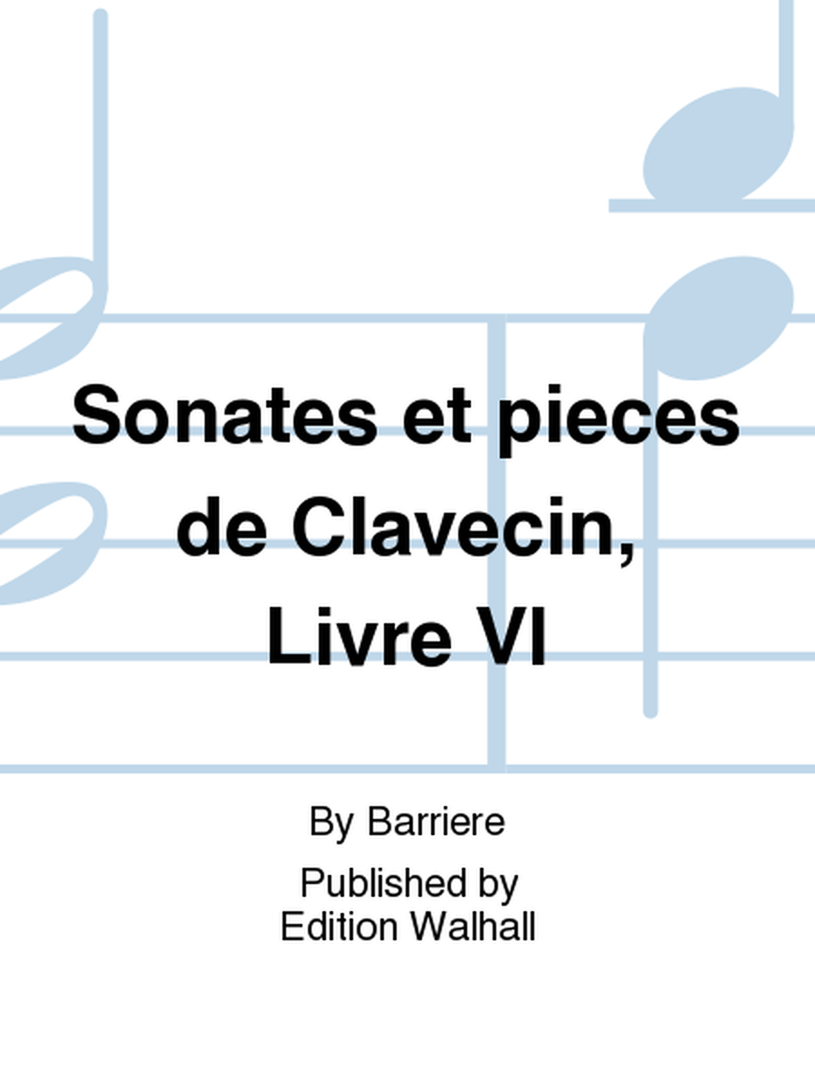 Sonates et pieces de Clavecin, Livre VI