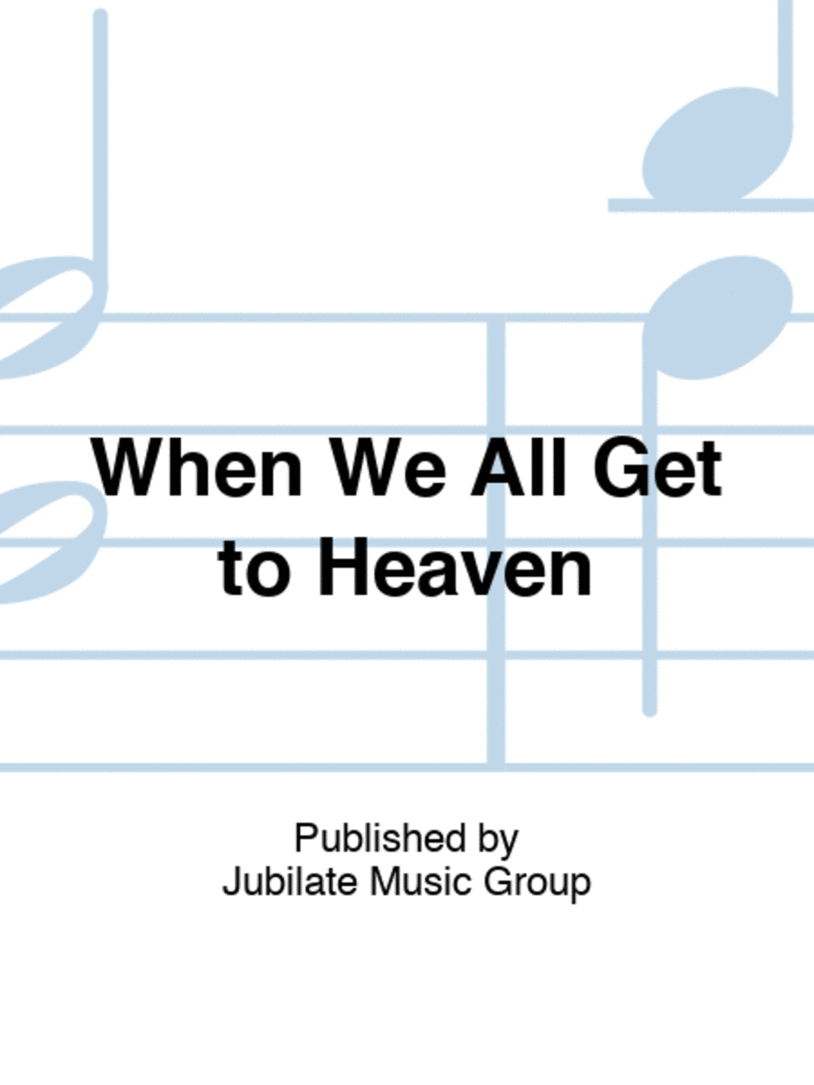 When We All Get to Heaven