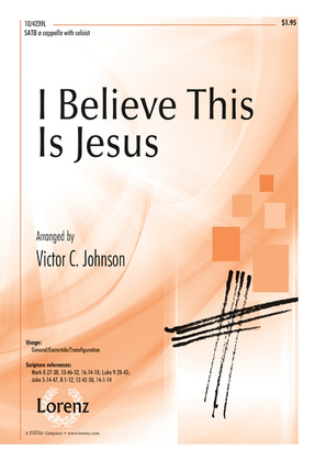 Book cover for I Believe This Is Jesus