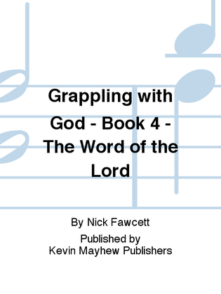 Grappling with God - Book 4 - The Word of the Lord