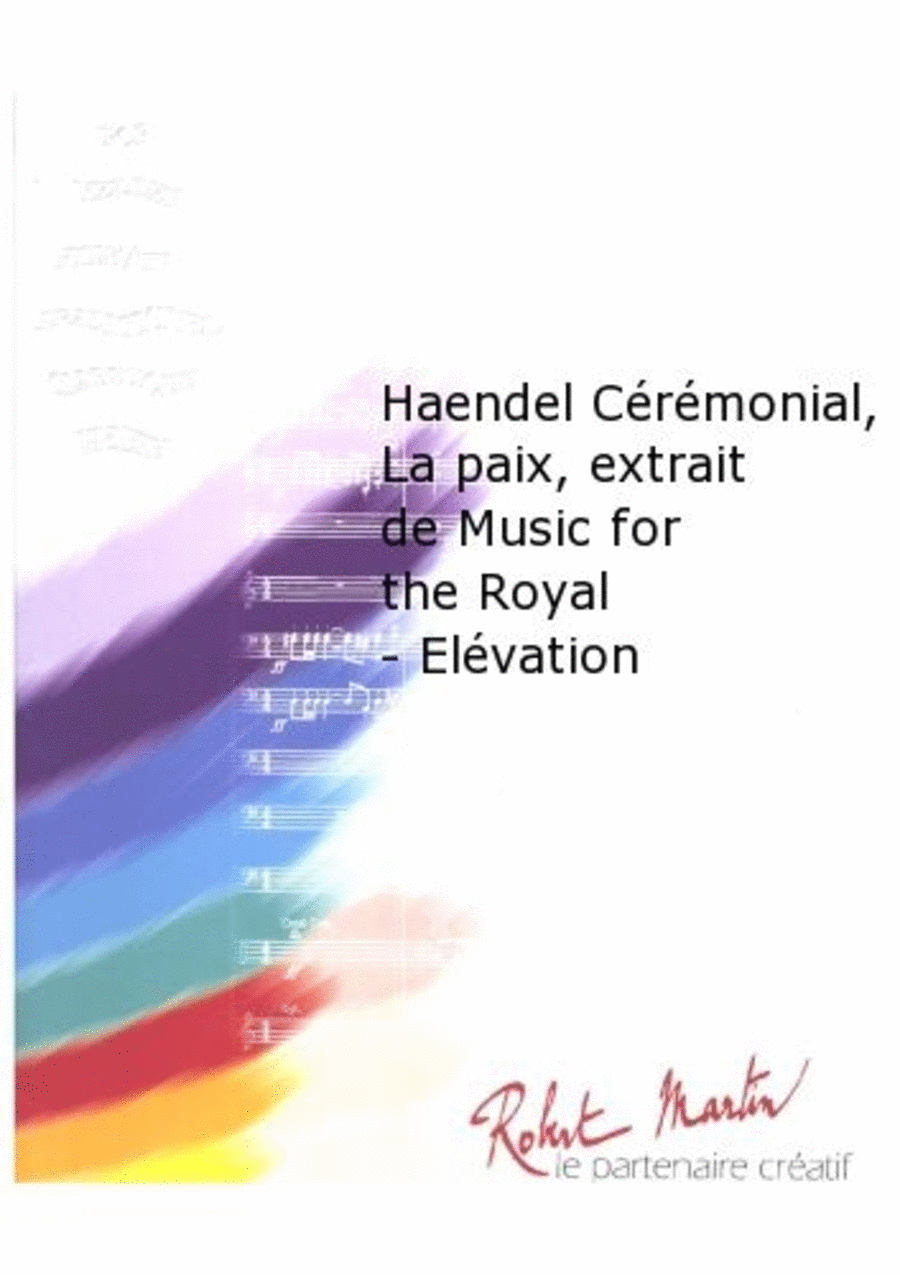 Haendel Ceremonial, la Paix, Extrait de Music For The Royal - Elevation
