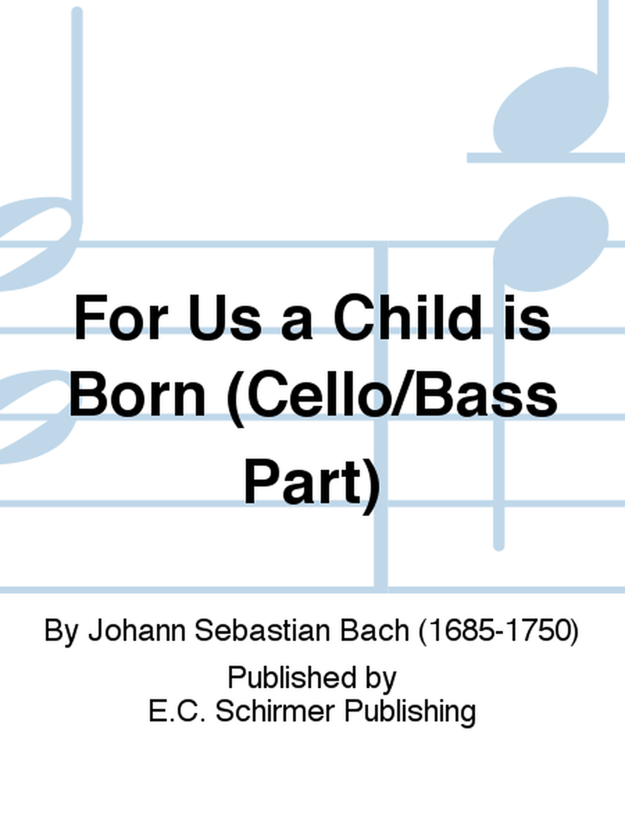 For Us a Child is Born (Uns ist ein Kind geboren) (Cantata No. 142) (Cello/Bass Part)