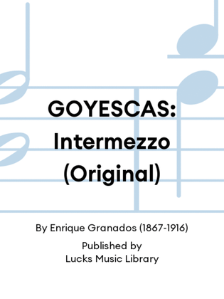 GOYESCAS: Intermezzo (Original)