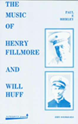 Book cover for The Music of Henry Fillmore and Will Huff