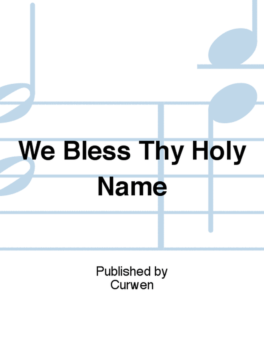 We Bless Thy Holy Name