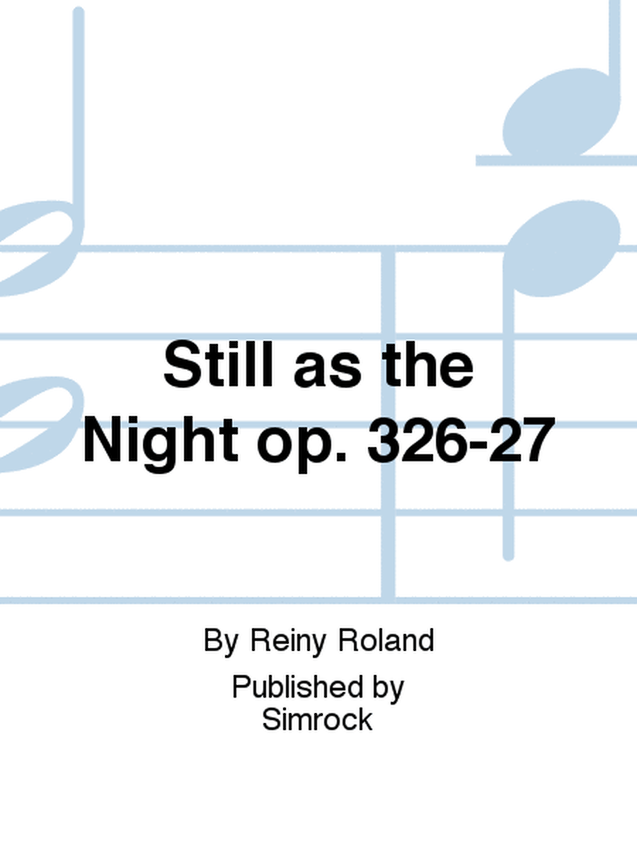 Still as the Night op. 326-27