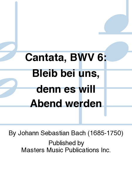 Cantata, BWV 6: Bleib bei uns, denn es will Abend werden