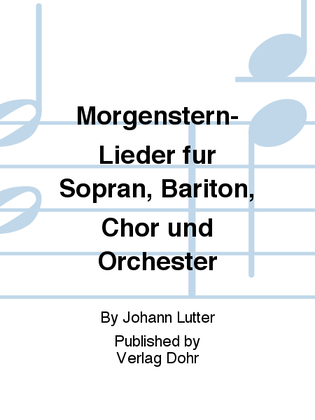 Morgenstern-Lieder für Sopran, Bariton, Chor und Orchester
