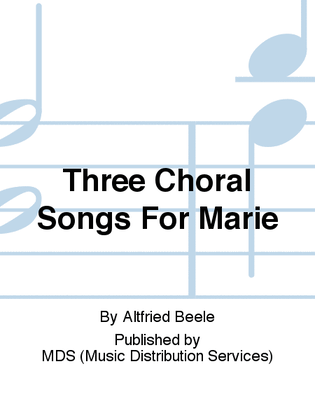 Three choral songs for Marie
