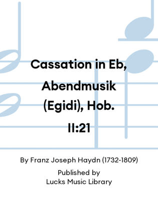 Cassation in Eb, Abendmusik (Egidi), Hob. II:21