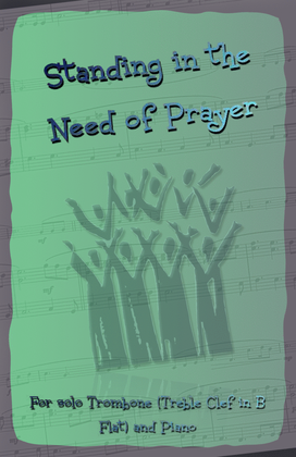 Book cover for Standing in the Need of Prayer, Gospel Hymn for Trombone (Treble Clef in B Flat) and Piano