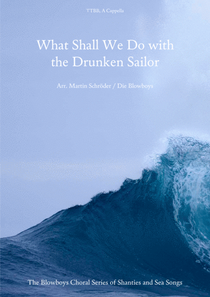 What Shall We Do with the Drunken Sailor (TTBB) - Sea Shanty arranged for men's choir (Blowboys) image number null