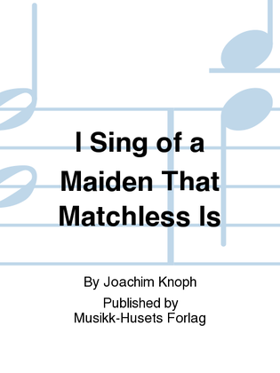 I Sing of a Maiden That Matchless Is
