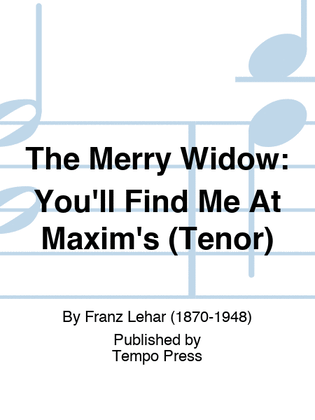 MERRY WIDOW, THE: You'll Find Me At Maxim's (Tenor)