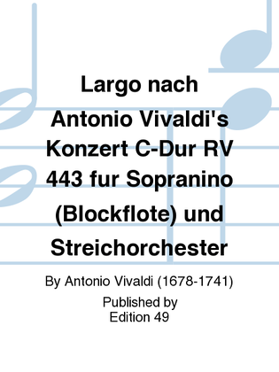 Largo nach Antonio Vivaldi's Konzert C-Dur RV 443 fur Sopranino (Blockflote) und Streichorchester