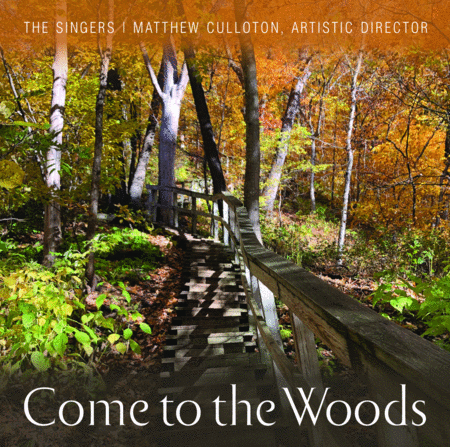 Come to the Woods: The Singers with Matthew Culloton, Artistic Director & Conductor (CD Recording)