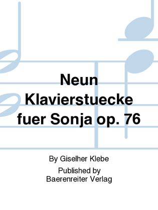 Neun Klavierstuecke fuer Sonja op. 76