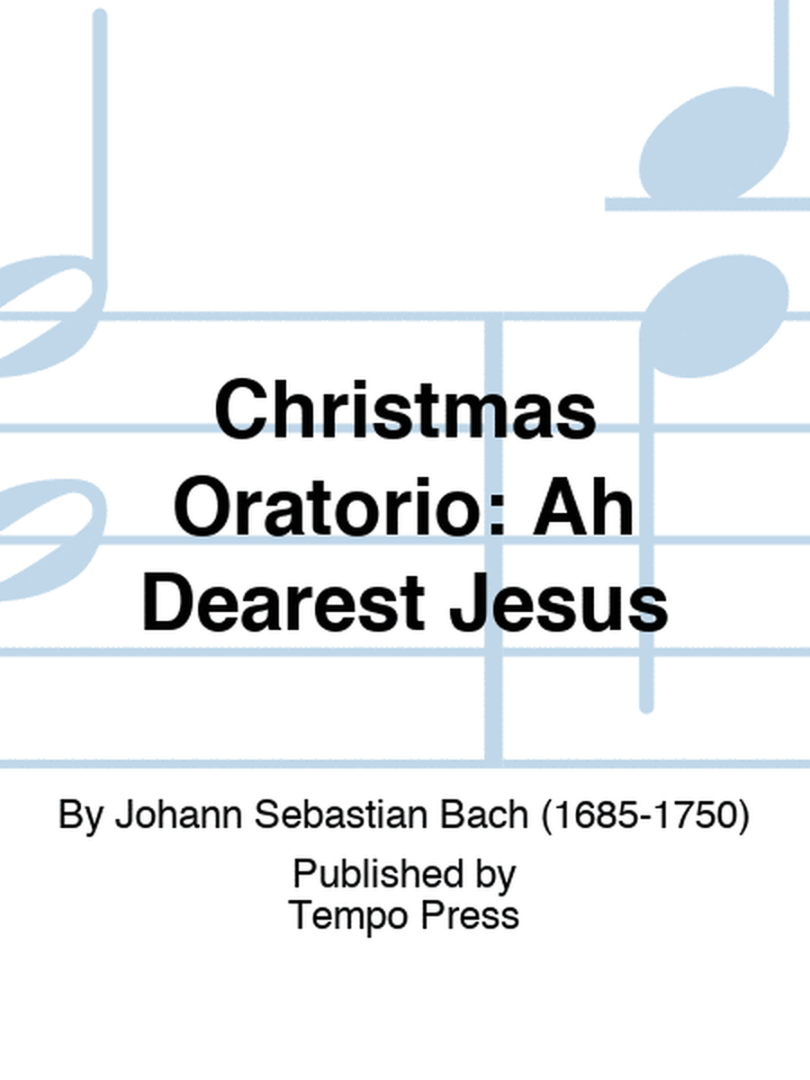 CHRISTMAS ORATORIO: Ah Dearest Jesus