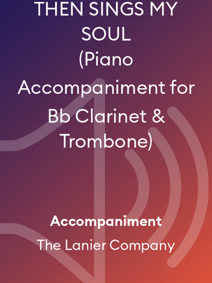 THEN SINGS MY SOUL (Piano Accompaniment for Bb Clarinet & Trombone)