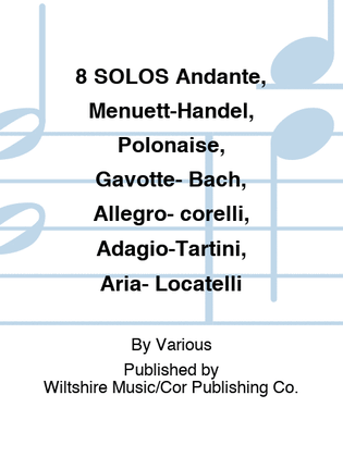8 SOLOS Andante, Menuett-Handel, Polonaise, Gavotte- Bach, Allegro- corelli, Adagio-Tartini, Aria- Locatelli
