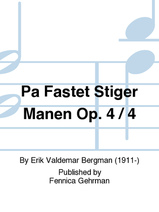 Pa Fastet Stiger Manen Op. 4 / 4