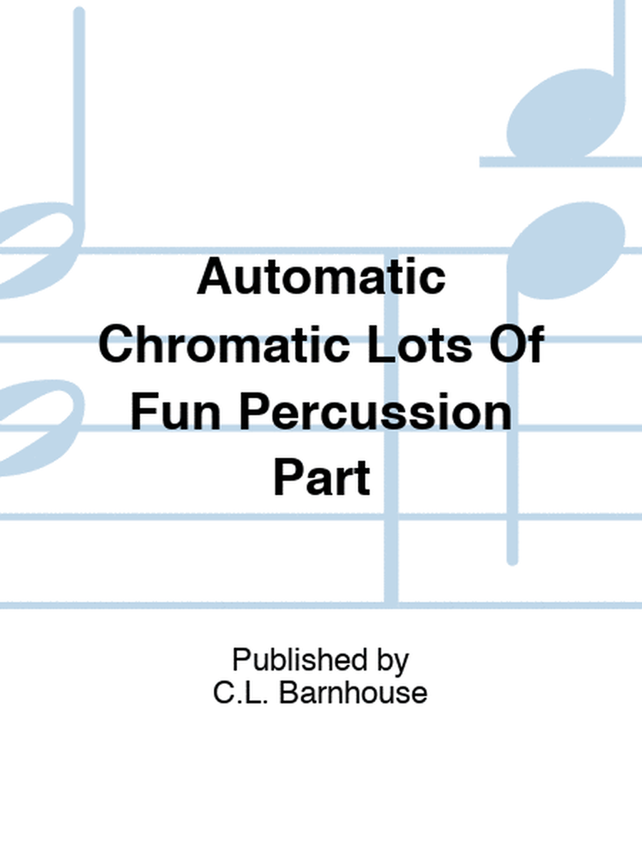 Automatic Chromatic Lots Of Fun Percussion Part