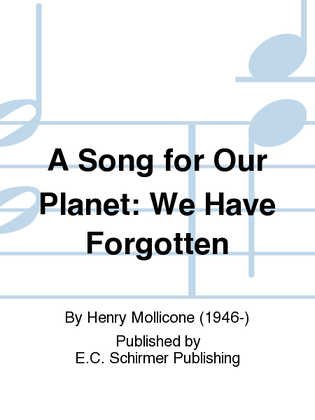 A Song for Our Planet: We Have Forgotten
