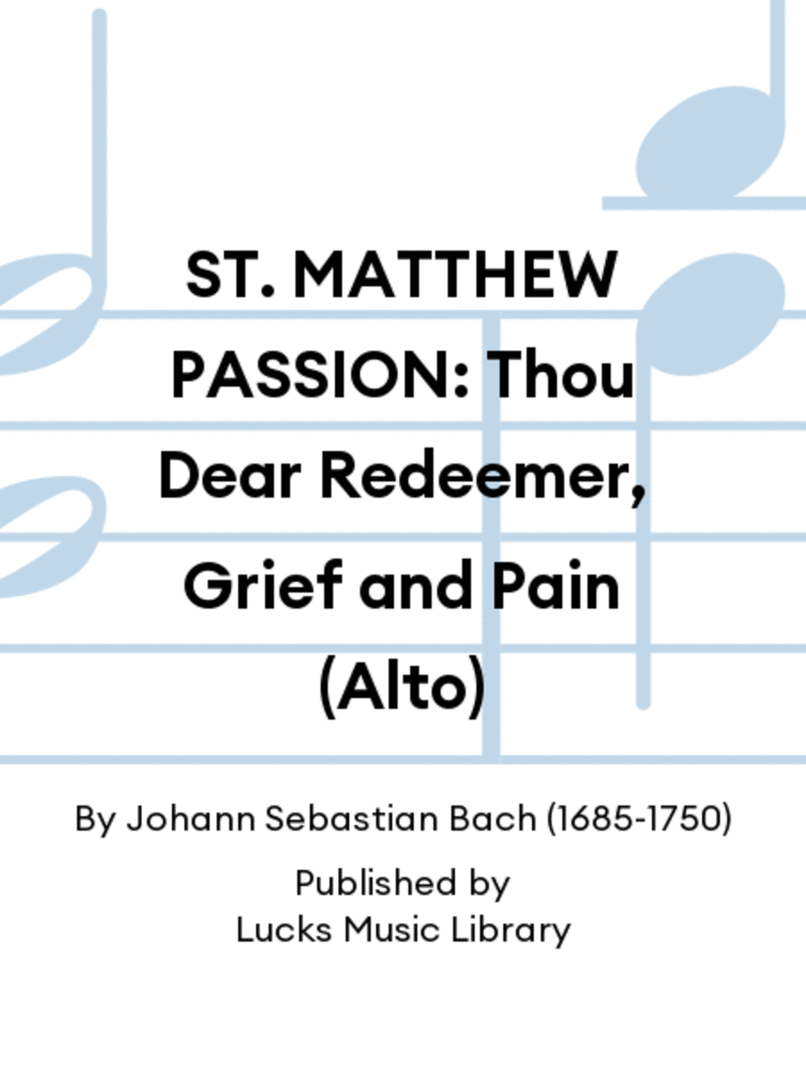 ST. MATTHEW PASSION: Thou Dear Redeemer, Grief and Pain (Alto)