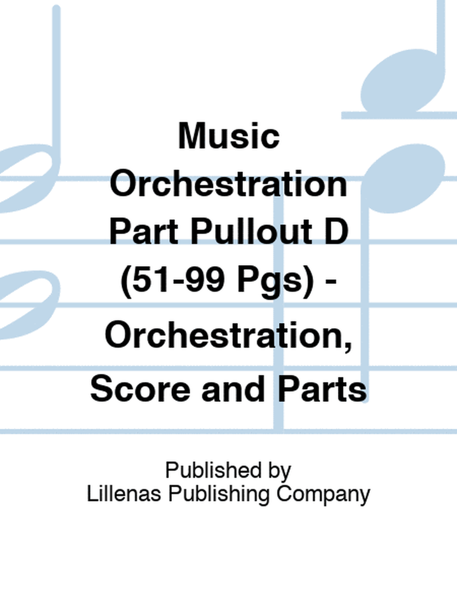 Music Orchestration Part Pullout D (51-99 Pgs) - Orchestration, Score and Parts