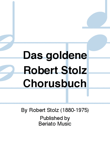 Das goldene Robert Stolz Chorusbuch