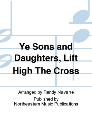 Ye Sons and Daughters, Lift High The Cross