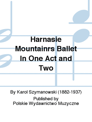Harnasie Mountainrs Ballet In One Act and Two