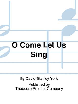 O Come Let Us Sing
