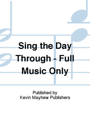 Sing the Day Through - Full Music Only