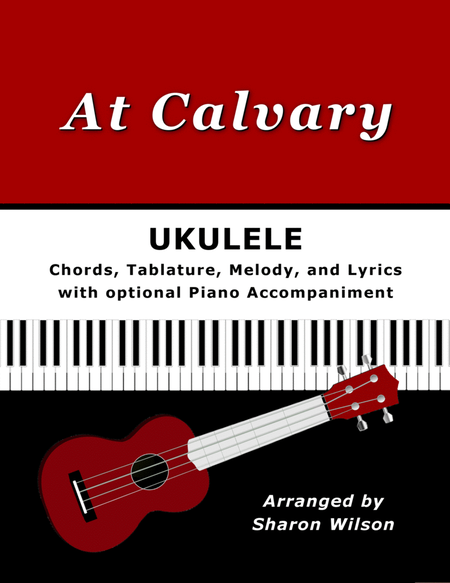 At Calvary for Ukulele (Chords, TAB, Melody, and Lyrics with optional Piano Accompaniment) image number null