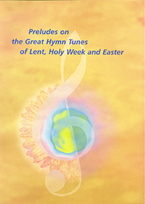Book cover for Preludes on the Great Hymn Tunes of Lent Holy Week and Easter