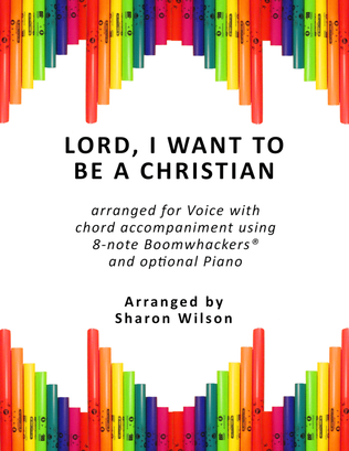 Lord, I Want to Be a Christian (for Voice and 8-note Boomwhackers®)