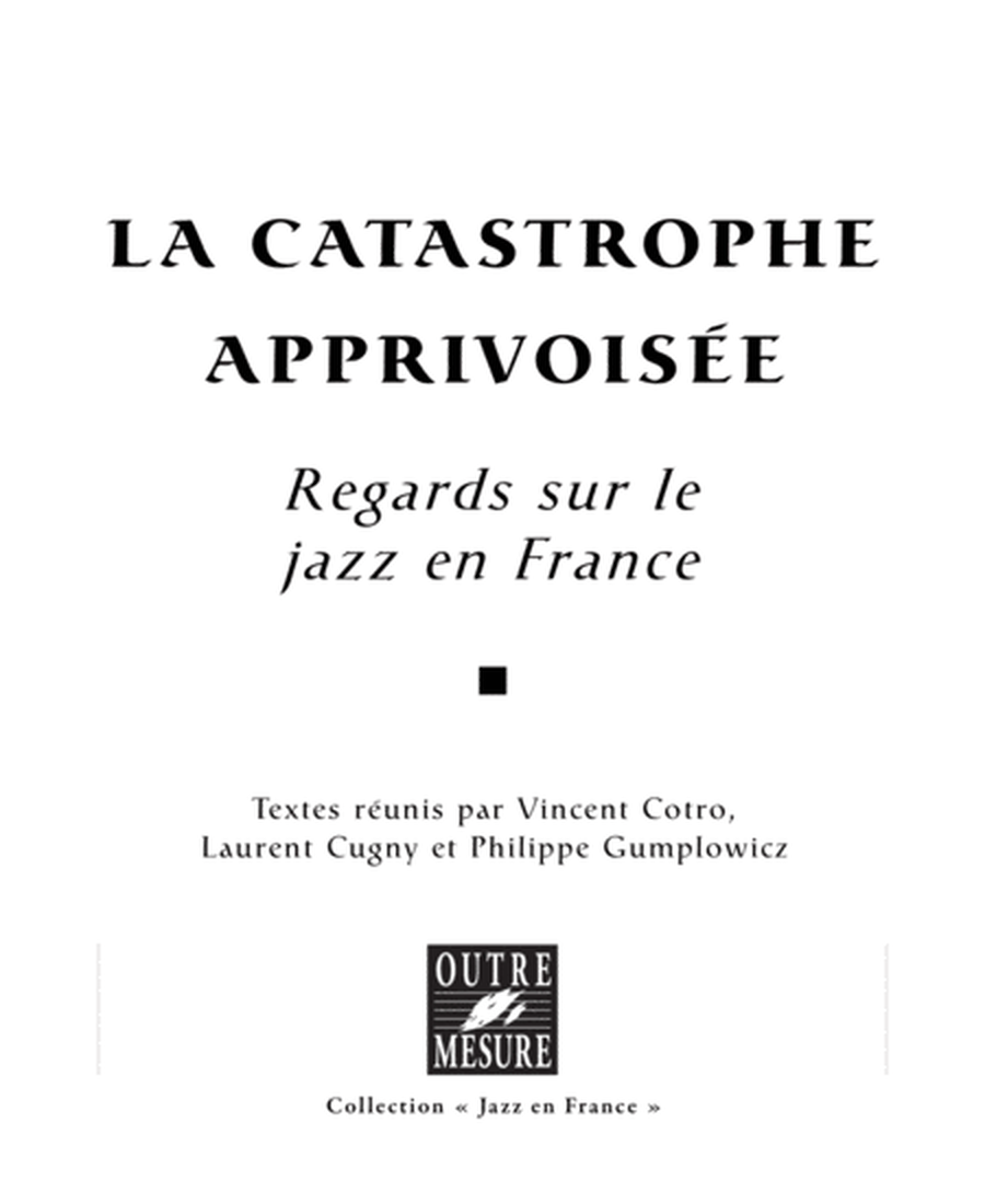 La Catastrophe apprivoisee - Regards sur le jazz en France