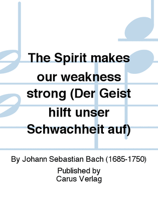 The Spirit makes our weakness strong (Der Geist hilft unser Schwachheit auf)