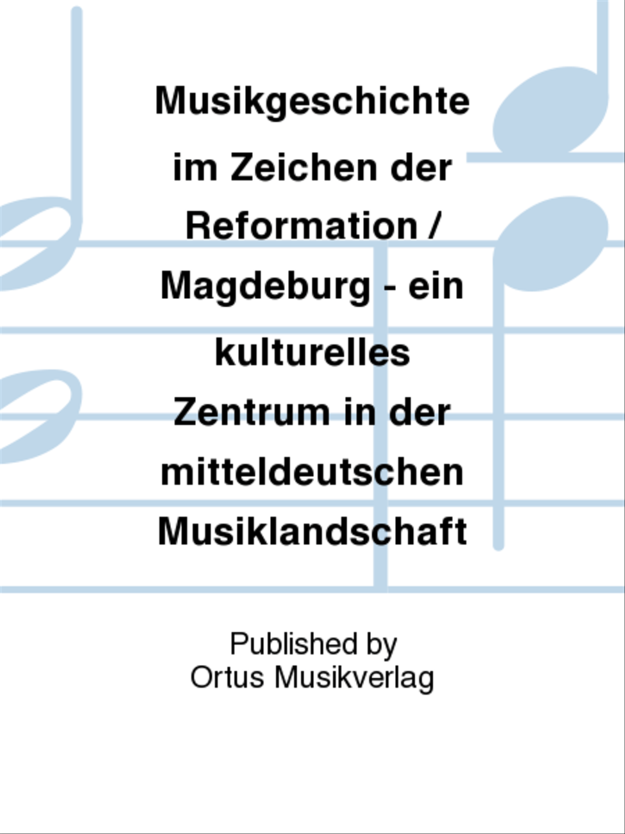 Musikgeschichte im Zeichen der Reformation / Magdeburg - ein kulturelles Zentrum in der mitteldeutschen Musiklandschaft Collection / Songbook scores gallery preview page 1