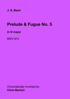 Prelude & Fugue No. 5 in D major (BWV 874) - Chromatically Inverted