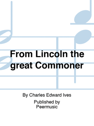 From Lincoln the great Commoner
