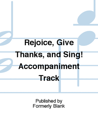 Rejoice, Give Thanks, and Sing! Accompaniment Track