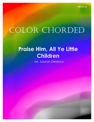 Color Chorded Praise Him, All Ye Little Children
