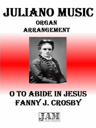 O TO ABIDE IN JESUS - FANNY J. CROSBY (HYMN - EASY ORGAN)