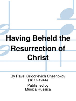 Having Beheld the Resurrection of Christ